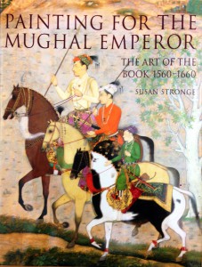 Book Cover: Strong, Susan. Painting for the Mughal Emperor: The Art of the Book 1560-1660. London: Victoria & Albert Museum, 2002.