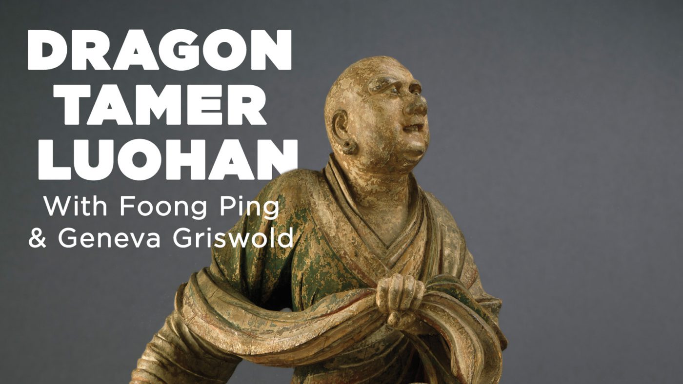 Virtual Art Talks: Discovering the Dragon Tamer Luohan with Foong Ping & Geneva Griswold